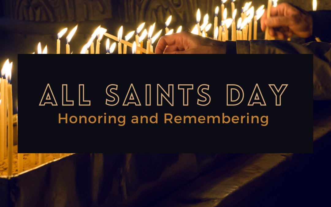 All Saints – Honoring and Remembering